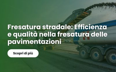 Fresatura stradale: Efficienza e qualità nella fresatura delle pavimentazioni